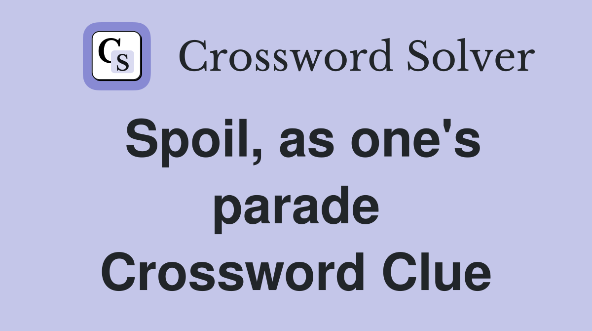Spoil, as one's parade Crossword Clue