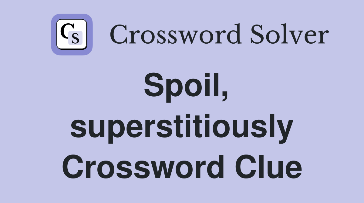 Spoil, superstitiously Crossword Clue