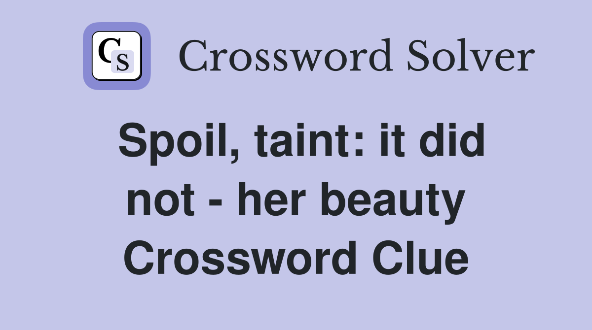 Spoil, taint: it did not - her beauty Crossword Clue