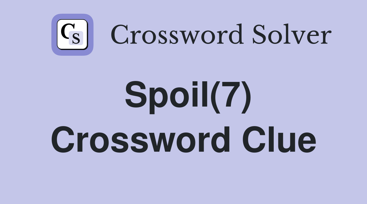 Spoil(7) Crossword Clue