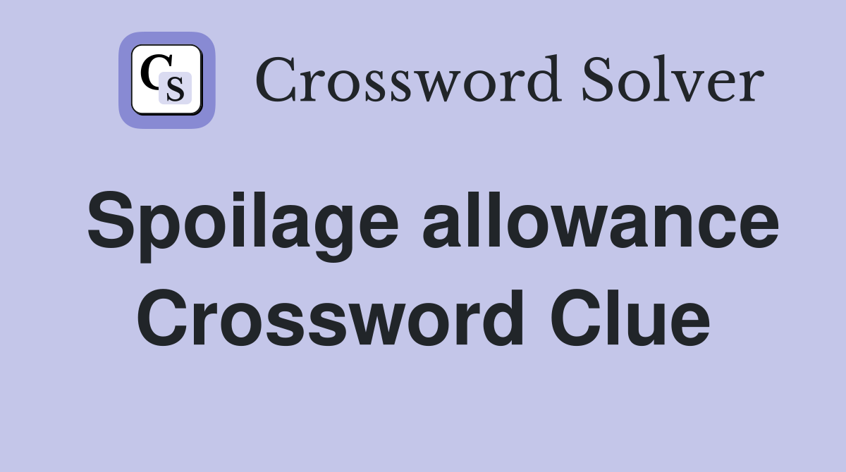 Spoilage allowance Crossword Clue