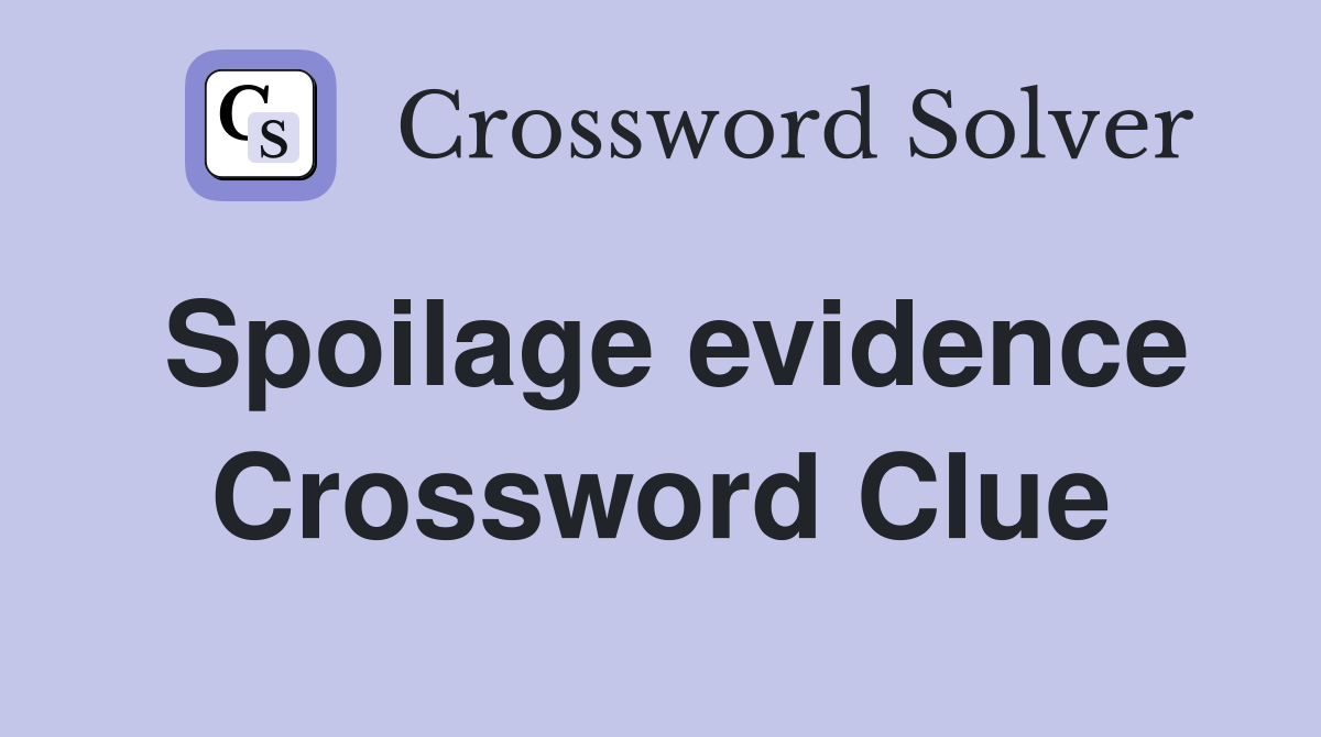Spoilage evidence Crossword Clue