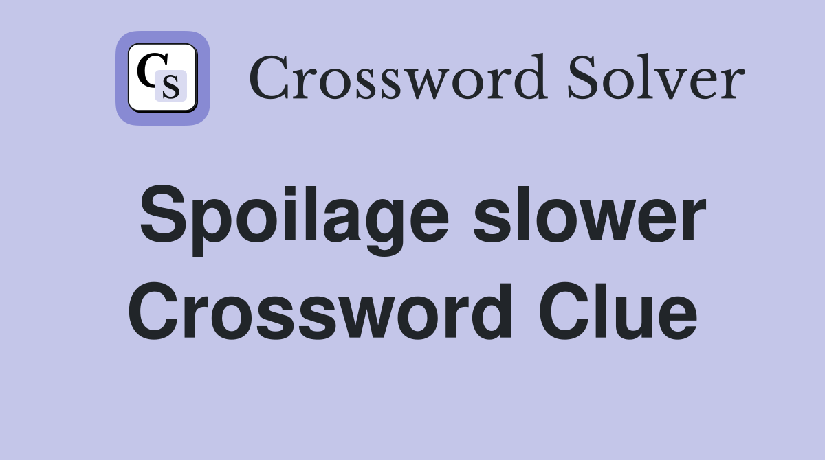 Spoilage slower Crossword Clue