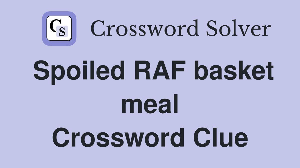 Spoiled RAF basket meal Crossword Clue