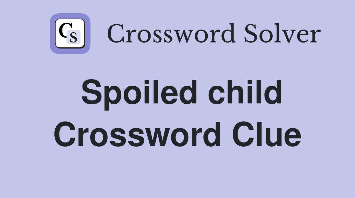 Spoiled child Crossword Clue