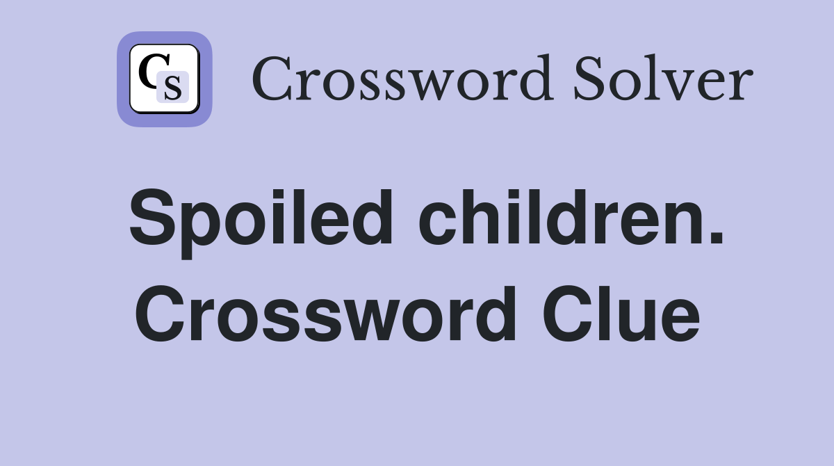 Spoiled children. Crossword Clue