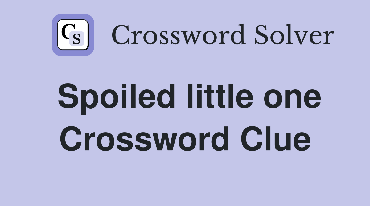 Spoiled little one Crossword Clue