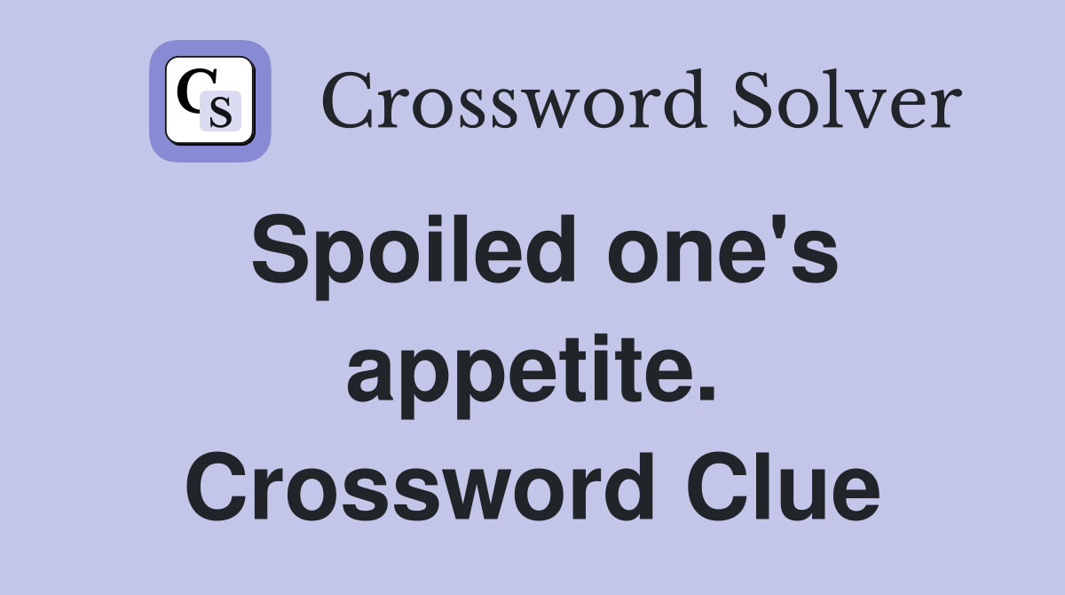 Spoiled one's appetite. Crossword Clue