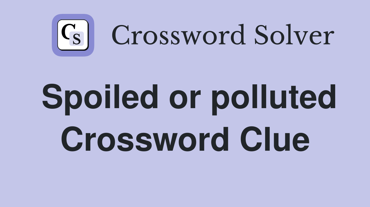 Spoiled or polluted Crossword Clue