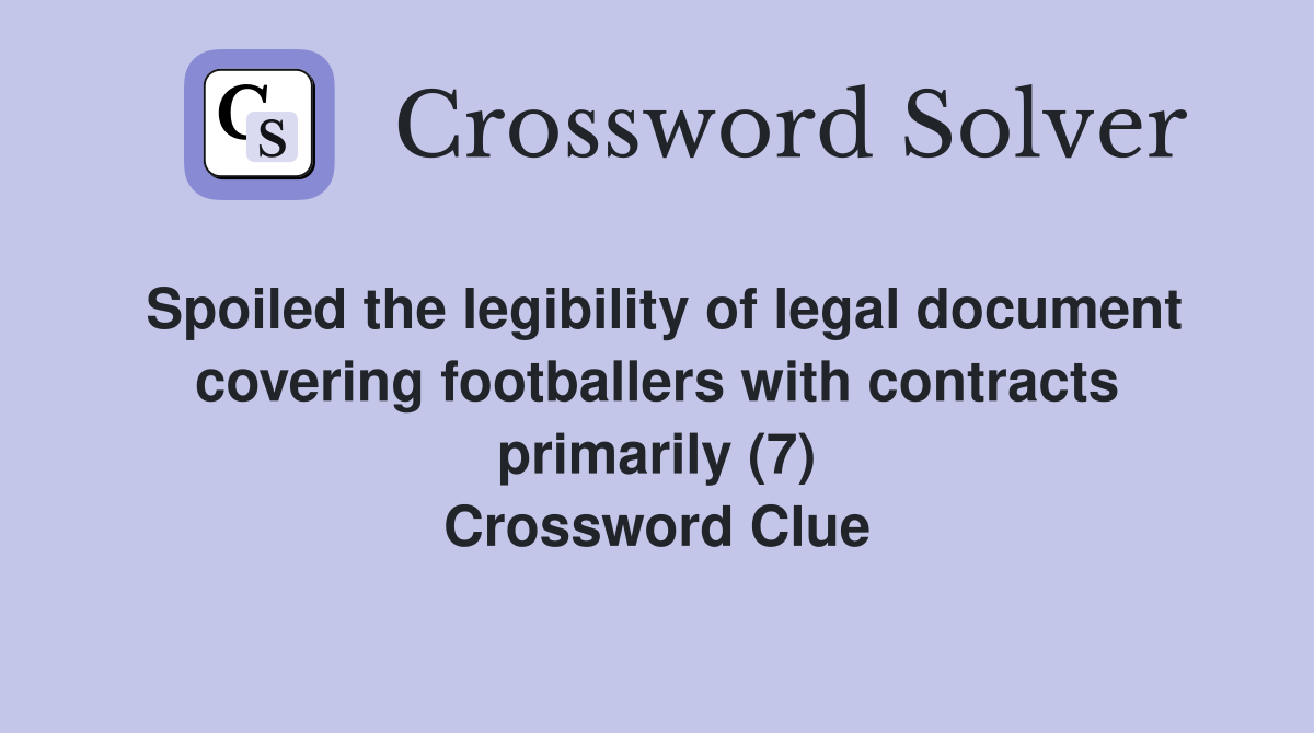 Spoiled the legibility of legal document covering footballers with contracts primarily (7) Crossword Clue