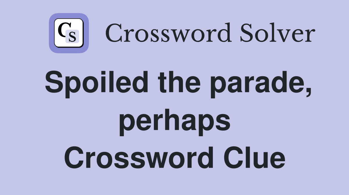 Spoiled the parade, perhaps Crossword Clue
