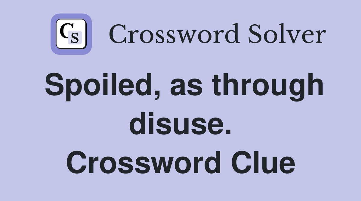 Spoiled, as through disuse. Crossword Clue