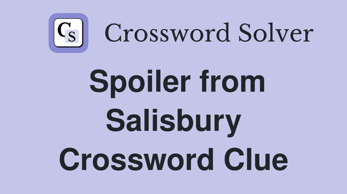 Spoiler from Salisbury Crossword Clue