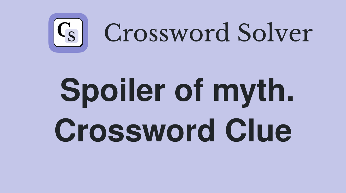 Spoiler of myth. Crossword Clue