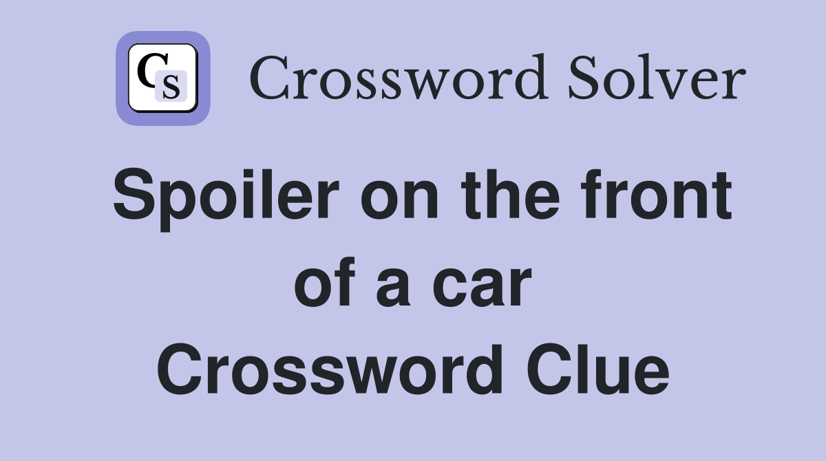 Spoiler on the front of a car Crossword Clue