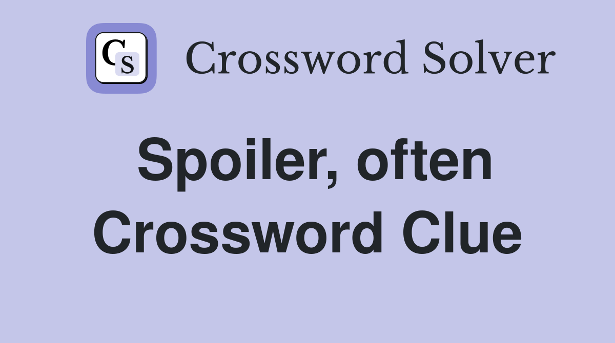 Spoiler, often Crossword Clue