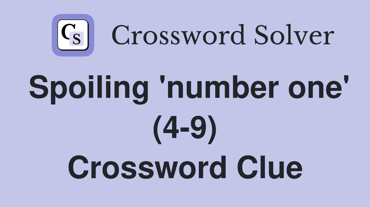 Spoiling 'number one' (4-9) Crossword Clue