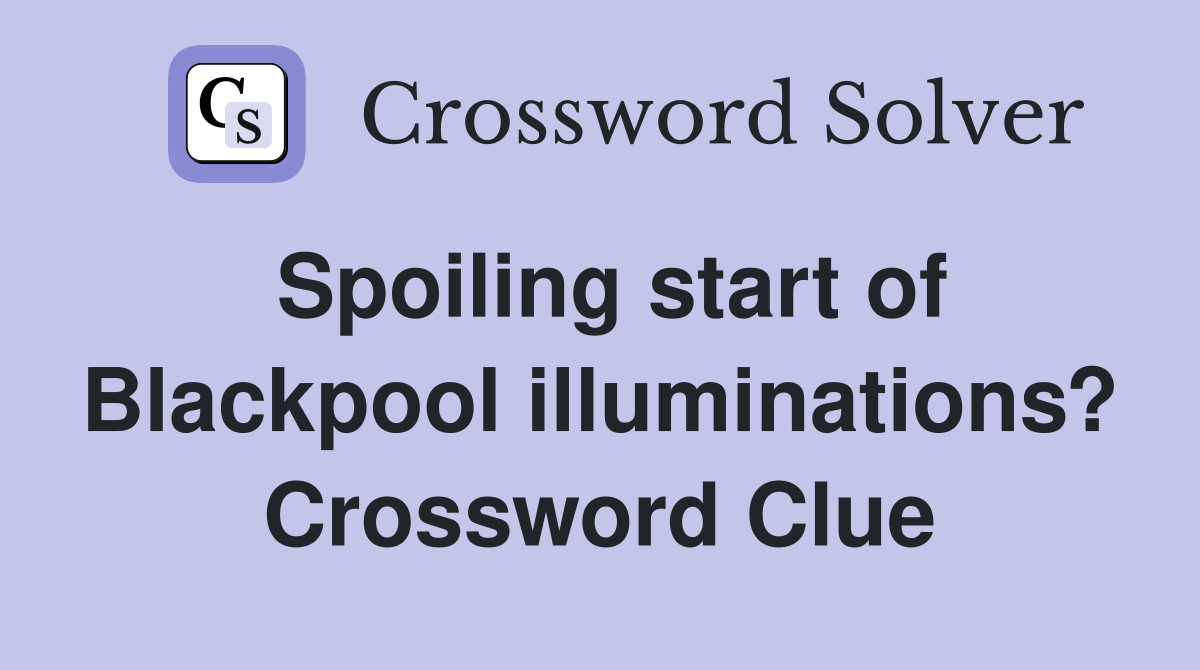 Spoiling start of Blackpool illuminations? Crossword Clue