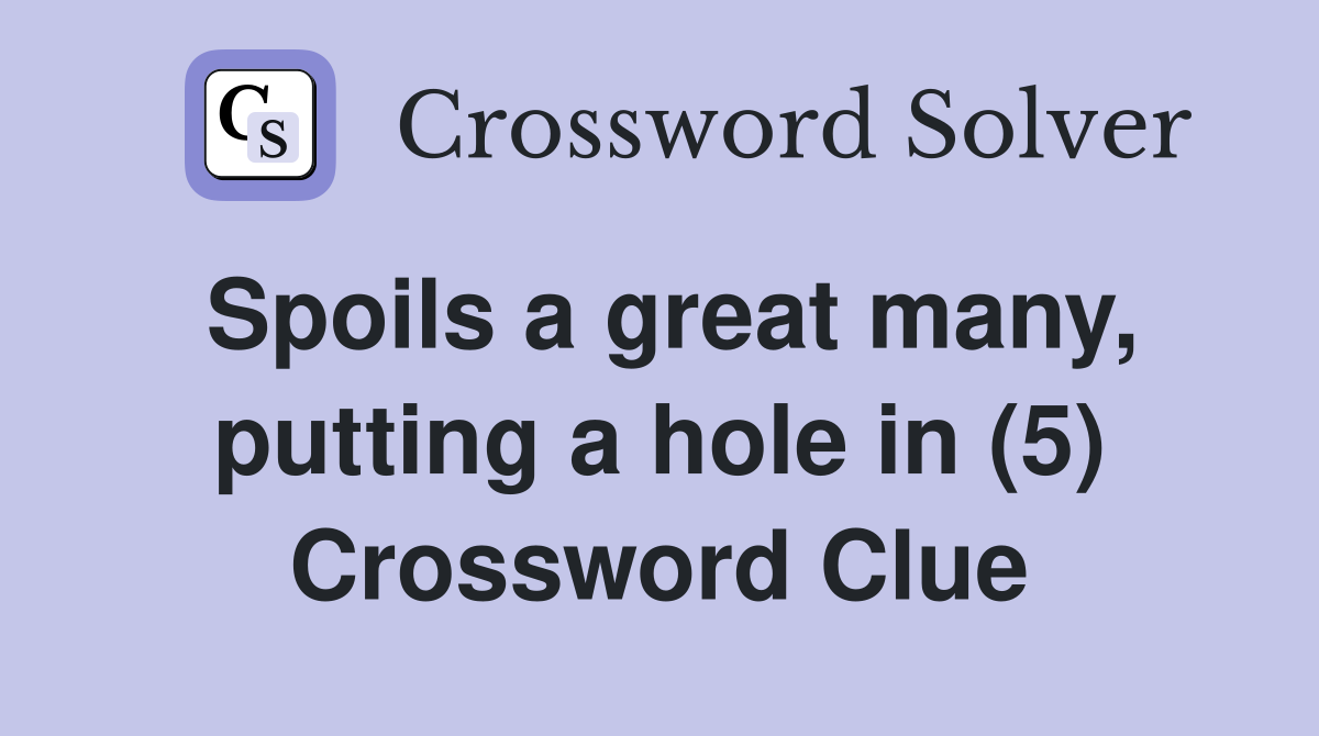 Spoils a great many, putting a hole in (5) Crossword Clue