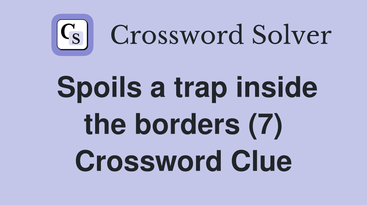Spoils a trap inside the borders (7) Crossword Clue