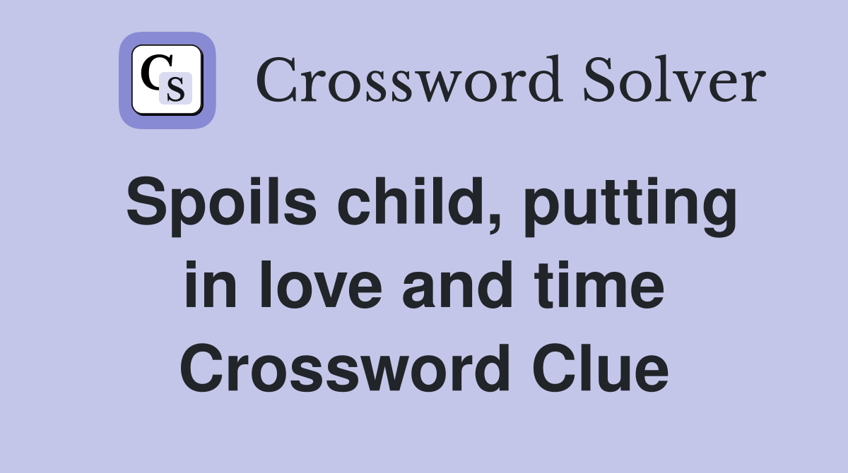 Spoils child, putting in love and time Crossword Clue