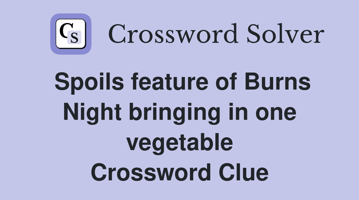 Spoils feature of Burns Night bringing in one vegetable Crossword Clue