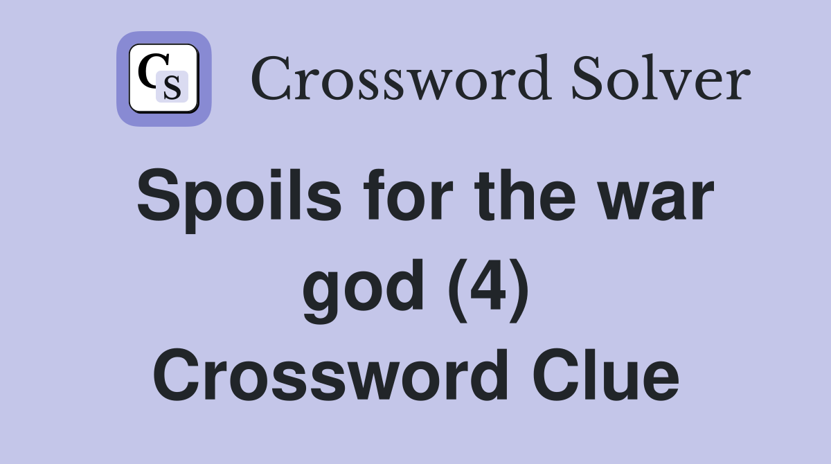 Spoils for the war god (4) Crossword Clue