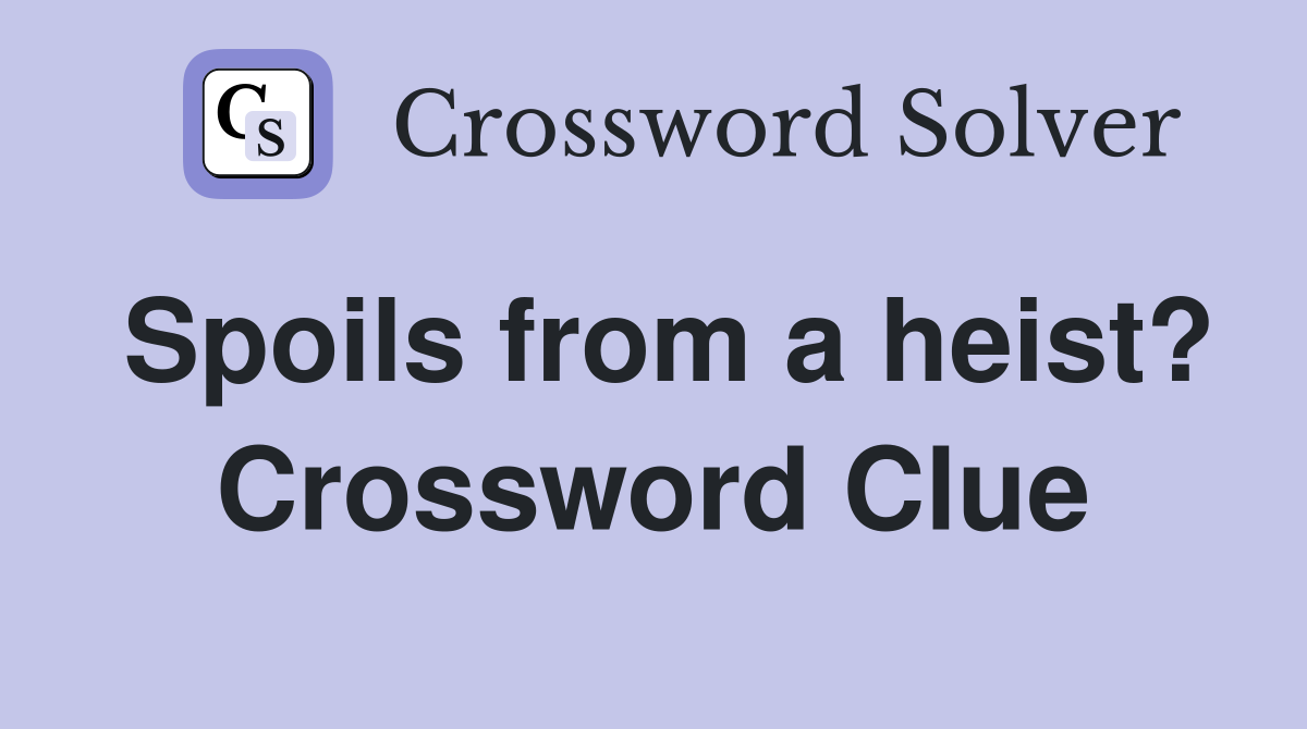Spoils from a heist? Crossword Clue