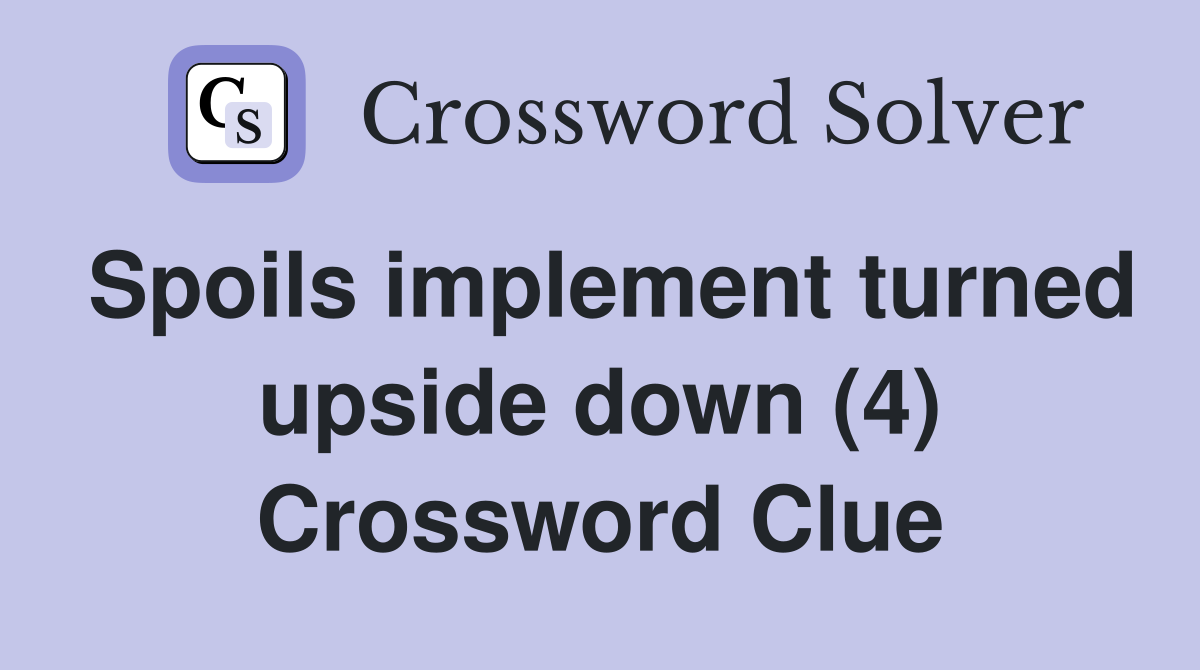 Spoils implement turned upside down (4) Crossword Clue