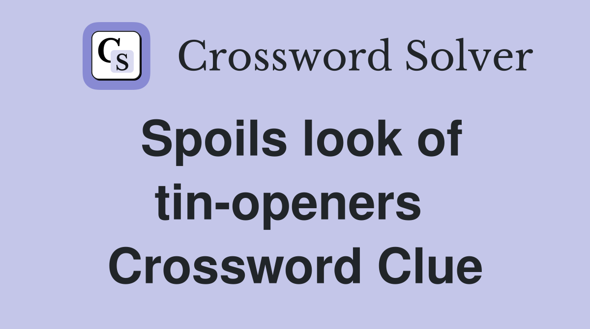 Spoils look of tin-openers  Crossword Clue
