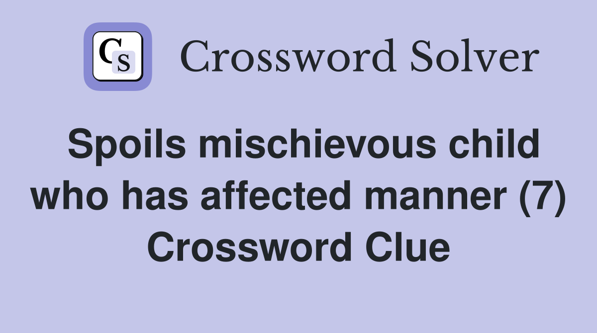 Spoils mischievous child who has affected manner (7) Crossword Clue