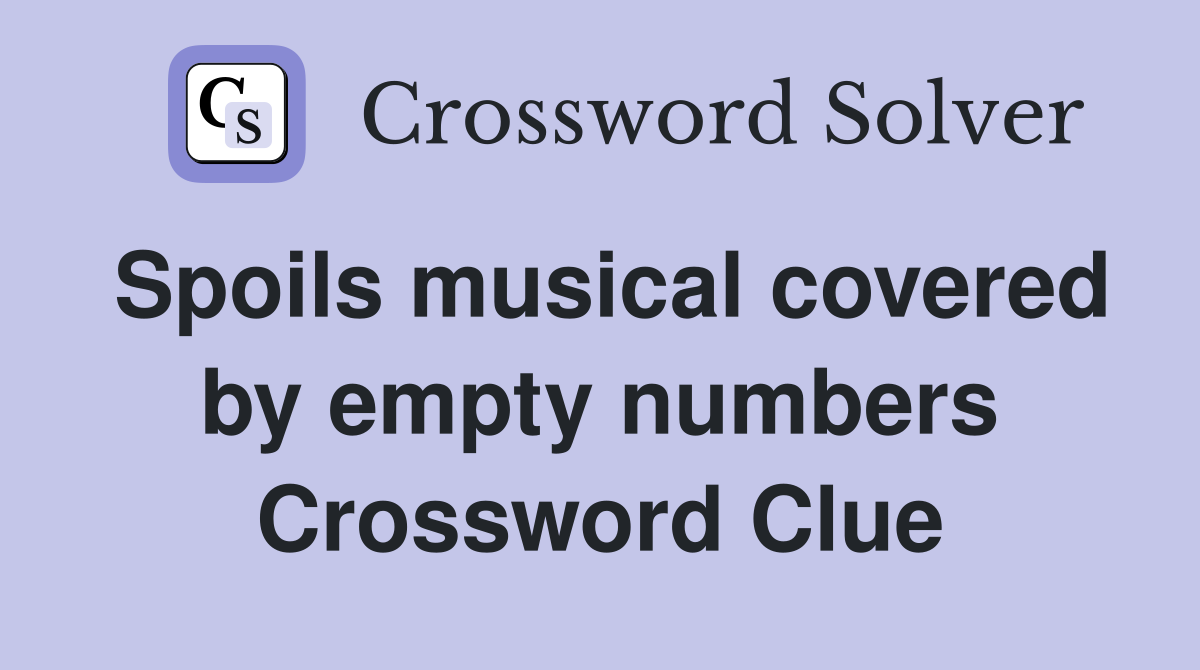 Spoils musical covered by empty numbers Crossword Clue