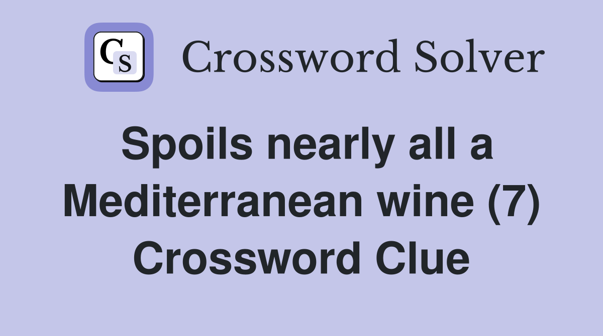 Spoils nearly all a Mediterranean wine (7) Crossword Clue