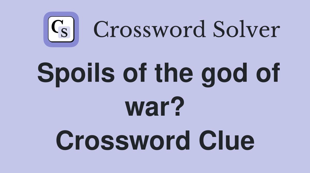 Spoils of the god of war? Crossword Clue