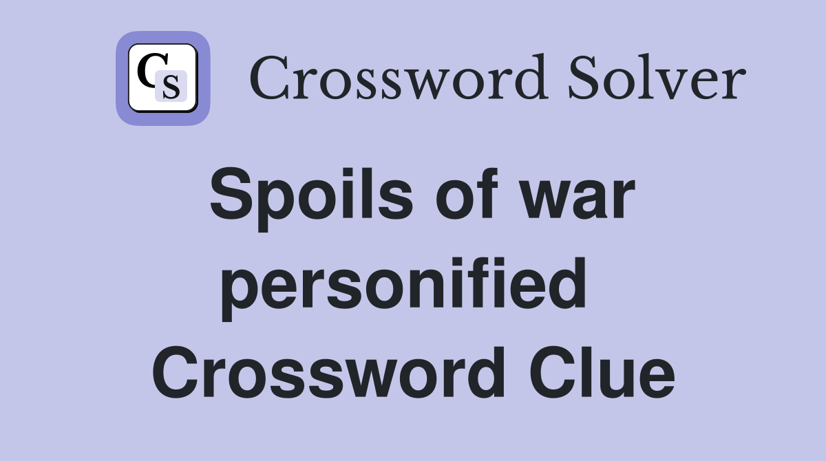 Spoils of war personified  Crossword Clue