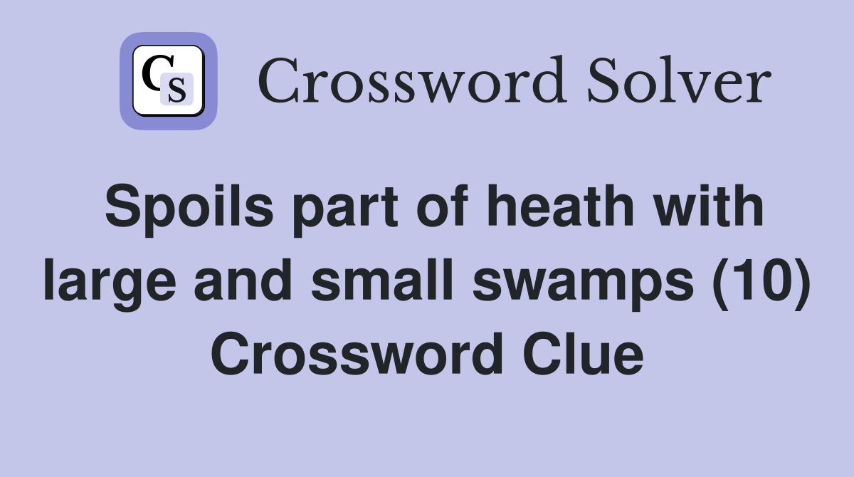 Spoils part of heath with large and small swamps (10) Crossword Clue