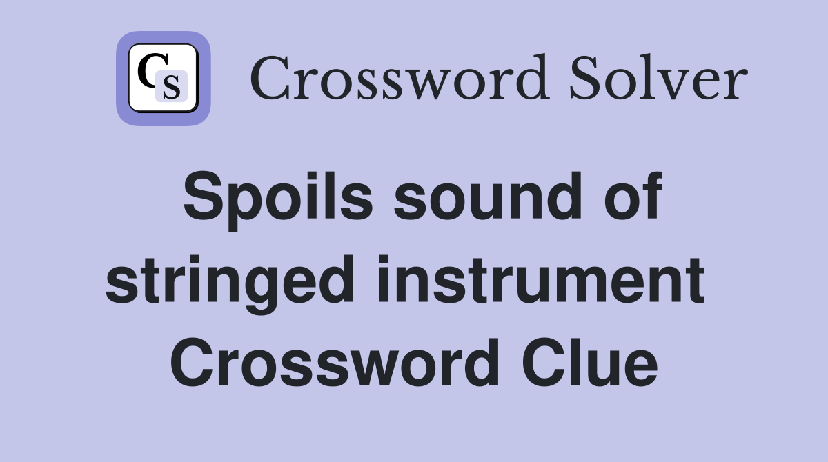 Spoils sound of stringed instrument  Crossword Clue