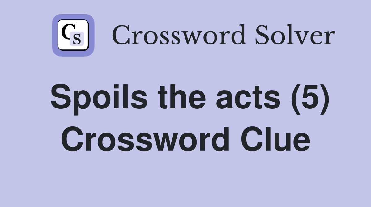 Spoils the acts (5) Crossword Clue