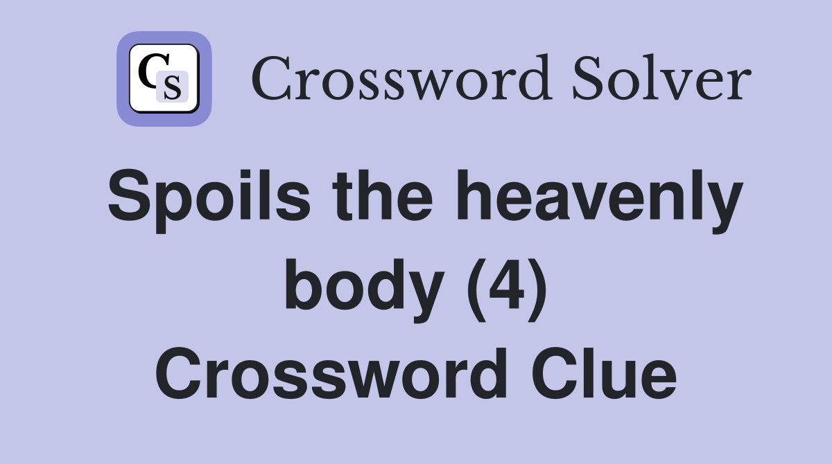 Spoils the heavenly body (4) Crossword Clue