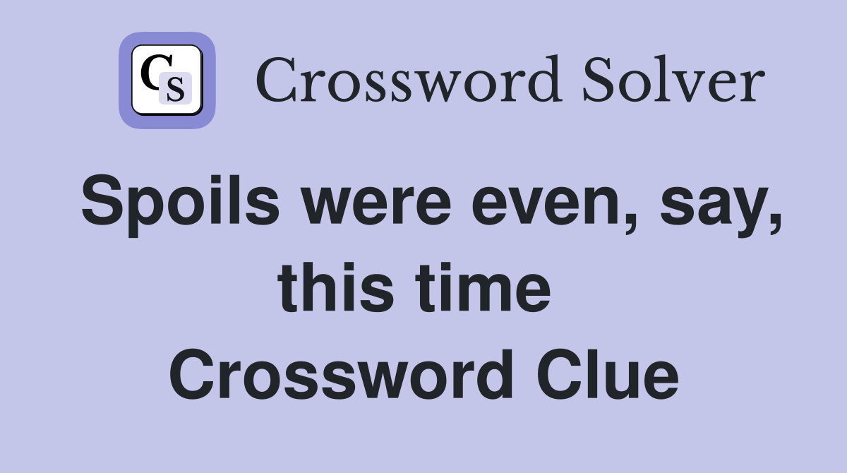 Spoils were even, say, this time  Crossword Clue
