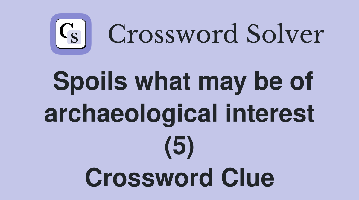 Spoils what may be of archaeological interest (5) Crossword Clue