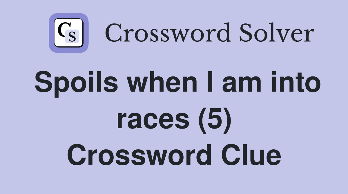 Spoils when I am into races (5) Crossword Clue