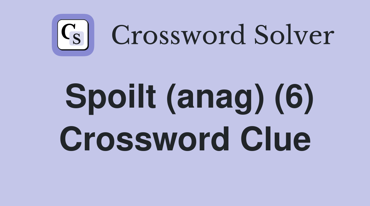 Spoilt (anag) (6) Crossword Clue