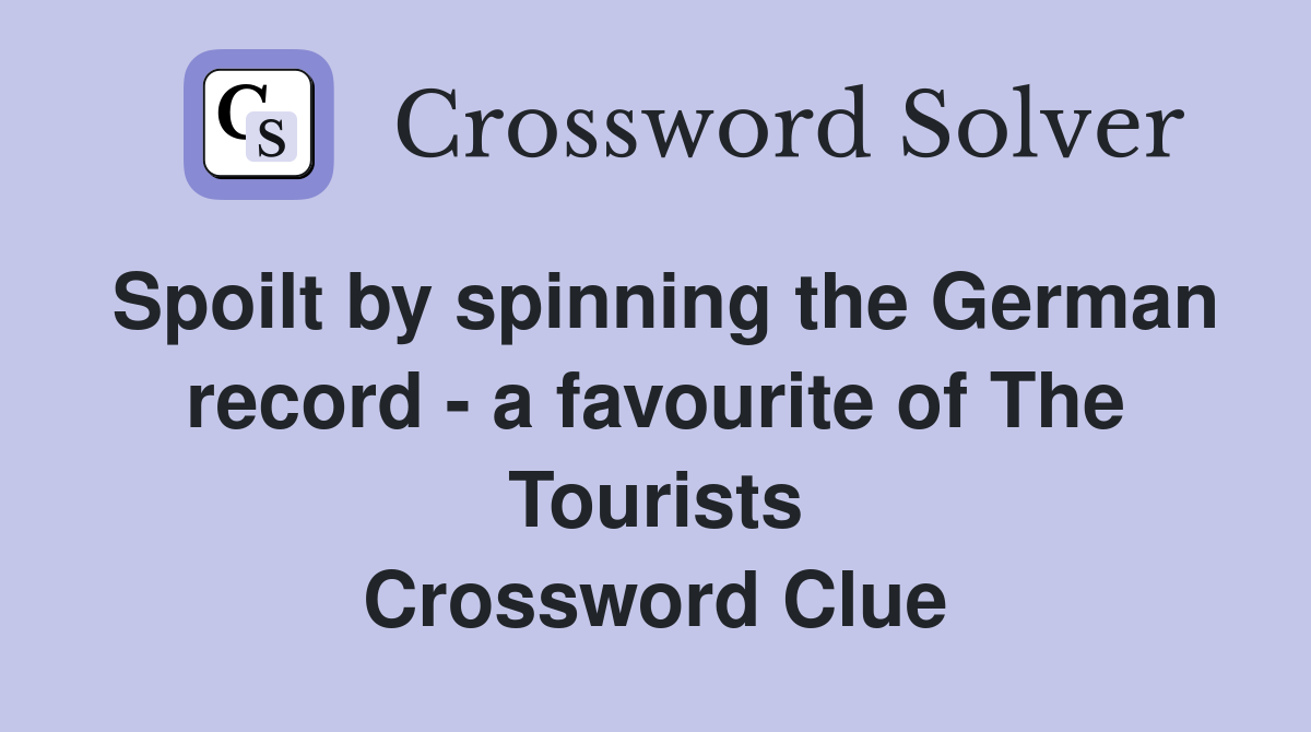 Spoilt by spinning the German record - a favourite of The Tourists Crossword Clue