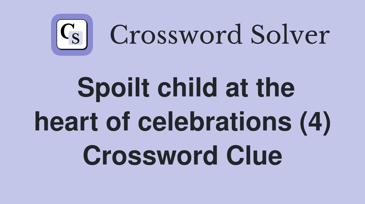Spoilt child at the heart of celebrations (4) Crossword Clue