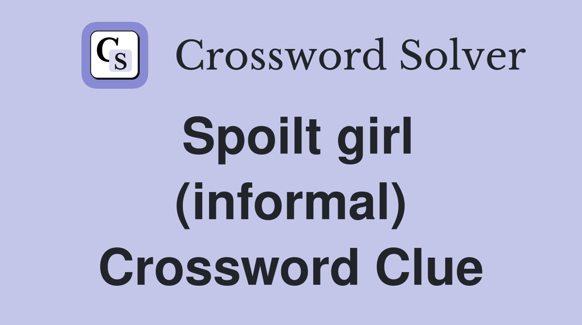 Spoilt girl (informal) Crossword Clue