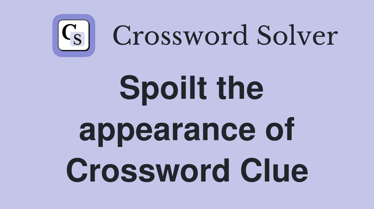 Spoilt the appearance of Crossword Clue
