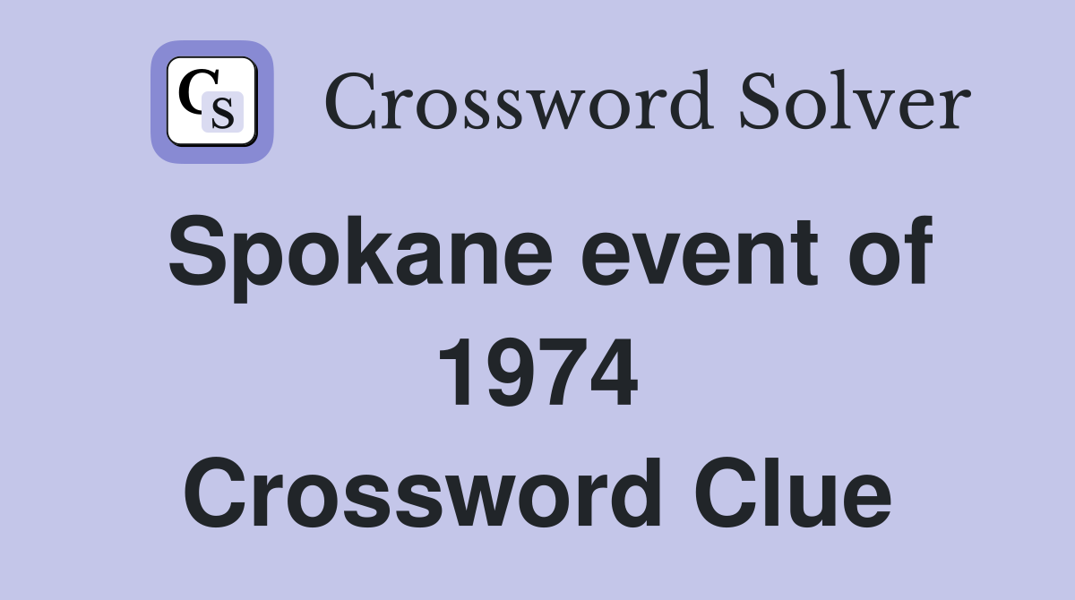 Spokane event of 1974 Crossword Clue