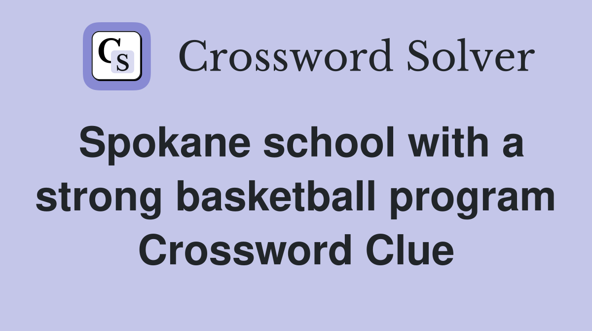 Spokane school with a strong basketball program Crossword Clue