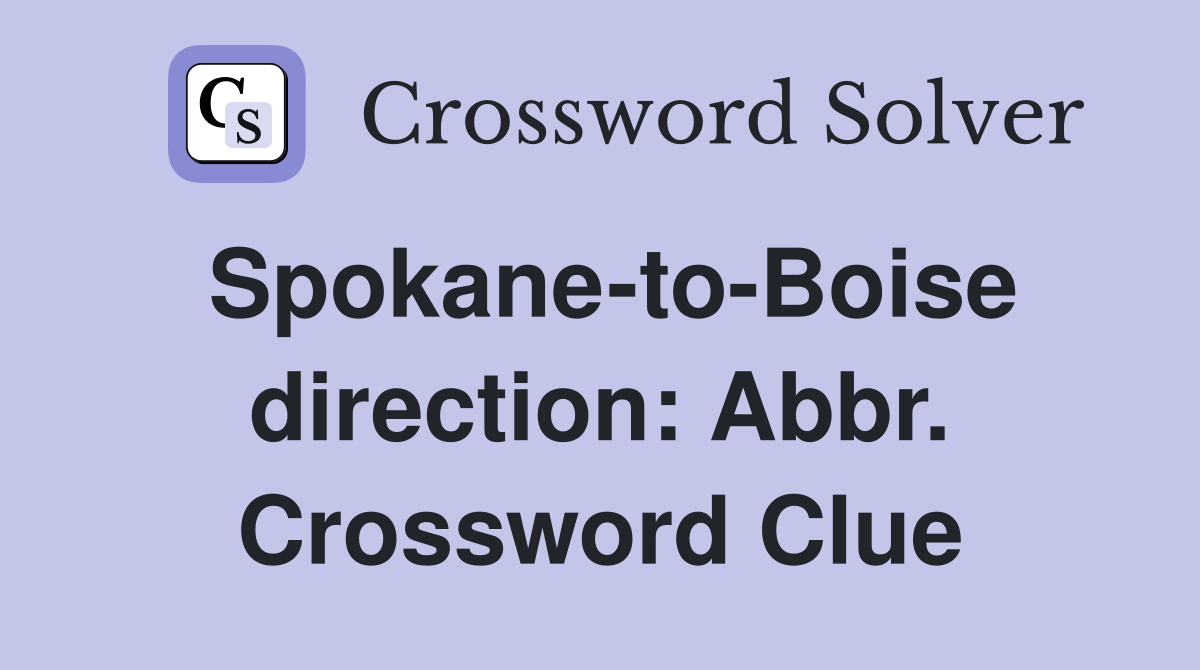 Spokane-to-Boise direction: Abbr. Crossword Clue